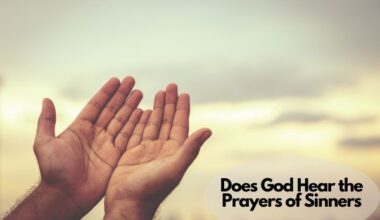 Does God Hear the Prayers of Sinners