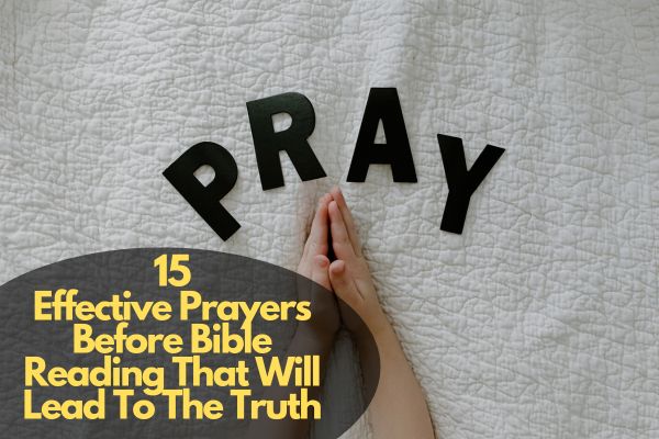 15 Effective Prayers Before Bible Reading That Will Lead To The Truth