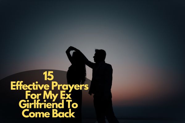 15 Effective Prayers For My Ex Girlfriend To Come Back