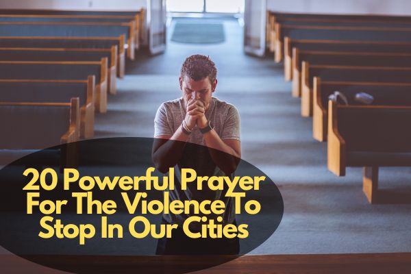20 Powerful Prayer For The Violence To Stop In Our Cities