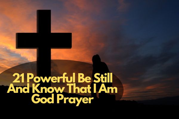 21 Powerful Be Still And Know That I Am God Prayer