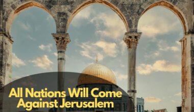 All Nations Will Come Against Jerusalem