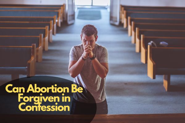 Can Abortion Be Forgiven in Confession