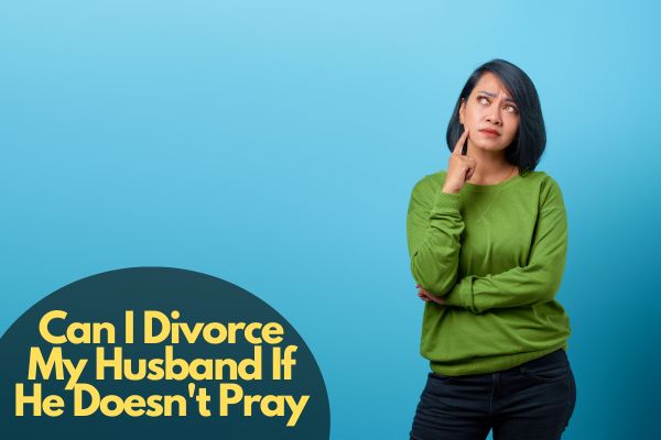 Can I Divorce My Husband If He Doesn't Pray