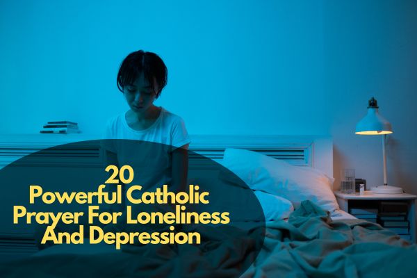 Catholic Prayer For Loneliness And Depression