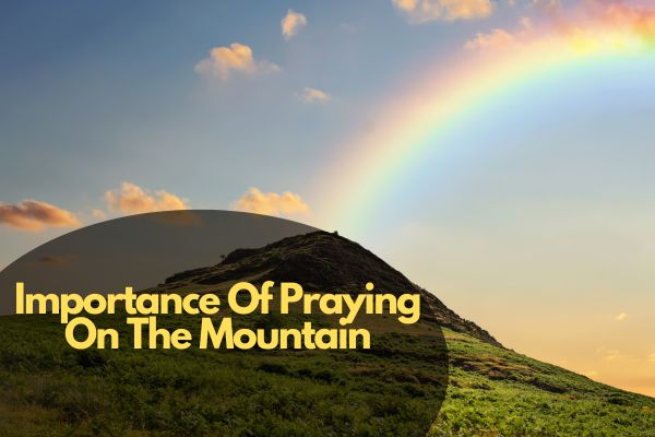 Importance Of Praying On The Mountain