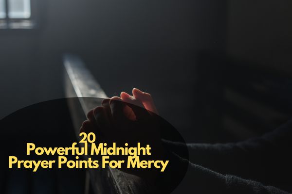 Powerful Midnight Prayer Points For Mercy