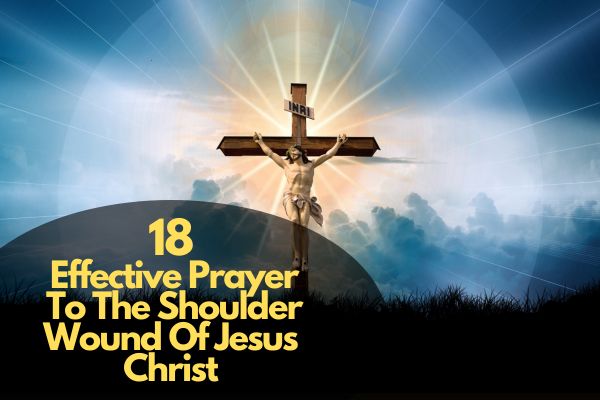 Effective Prayer To The Shoulder Wound Of Jesus Christ