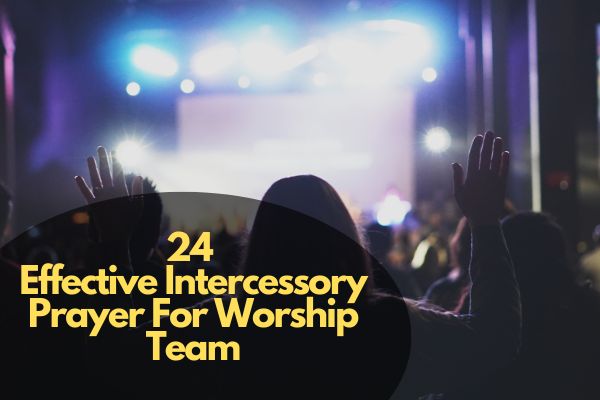 Effective Intercessory Prayer For Worship Team
