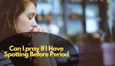 Can I pray If I Have Spotting Before Period?