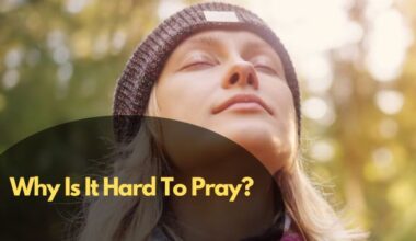 Why Is It Hard To Pray?