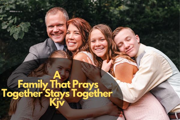 A Family That Prays Together Stays Together Kjv