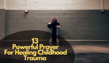 Powerful Prayer For Healing Childhood Trauma