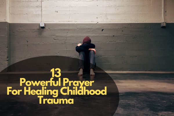 Powerful Prayer For Healing Childhood Trauma