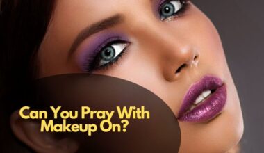 Can You Pray With Makeup On?