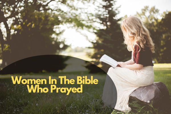 Women In The Bible Who Prayed