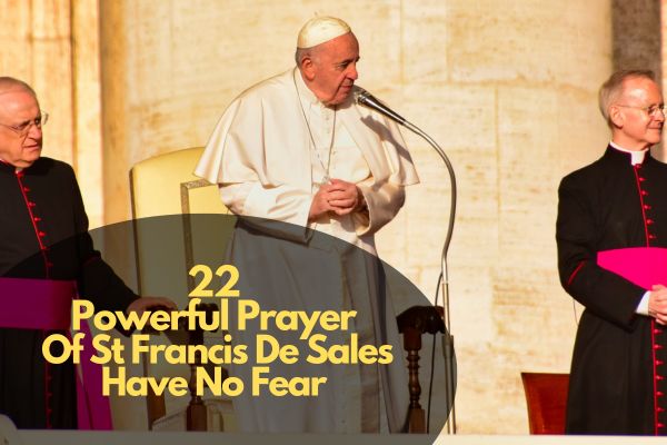 Powerful Prayer of St Francis De Sales Have no Fear
