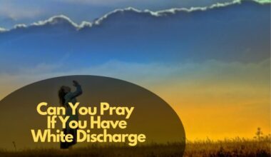 Can You Pray If You Have White Discharge