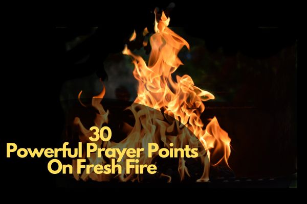 Powerful Prayer Points On Fresh Fire
