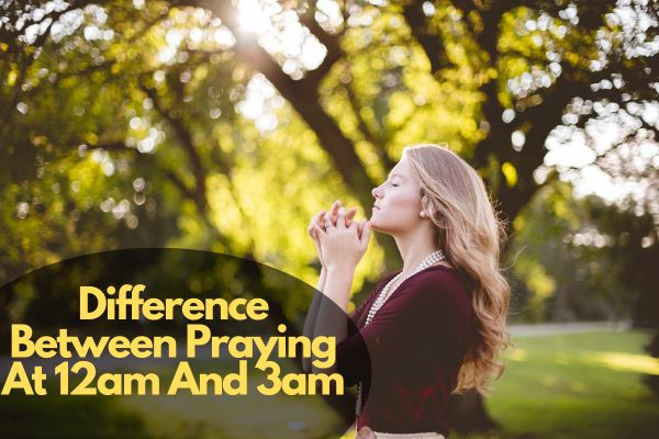 Difference Between Praying At 12am And 3am