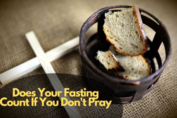Does Your Fasting Count If You Don't Pray