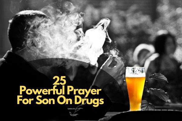 Powerful Prayer For Son On Drugs