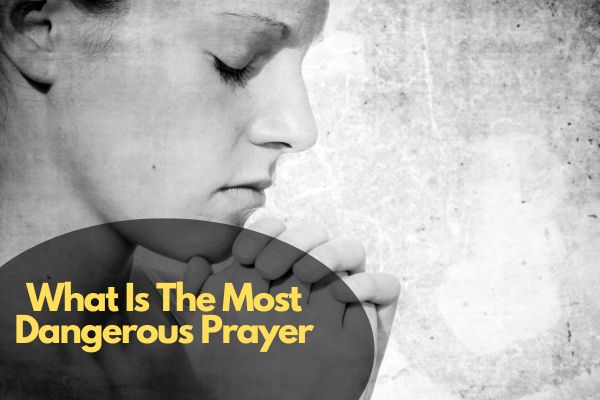 What Is The Most Dangerous Prayer