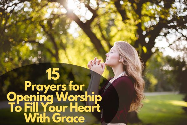 15 Prayers for Opening Worship To Fill Your Heart With Grace