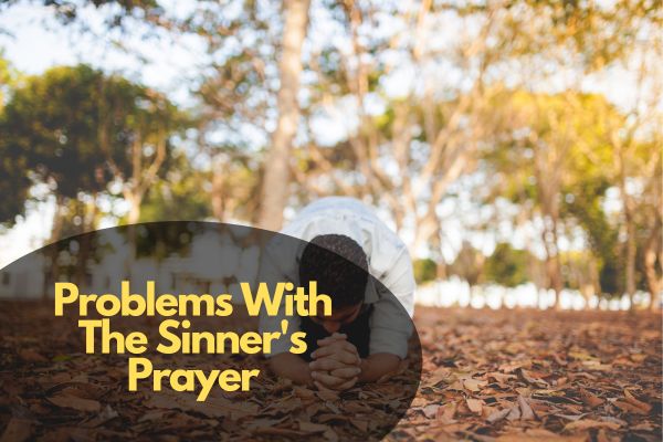 Problems With The Sinner's Prayer