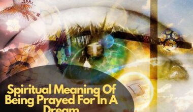 Spiritual Meaning Of Being Prayed For In A Dream