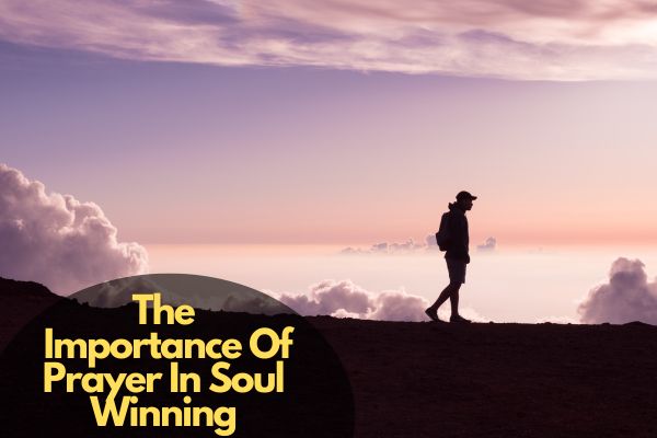 The Importance Of Prayer In Soul Winning