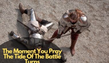 The Moment You Pray The Tide Of The Battle Turns