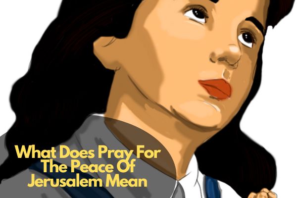 What Does Pray For The Peace Of Jerusalem Mean