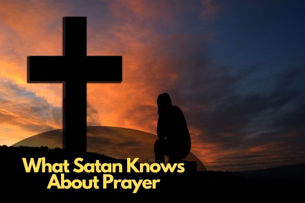 What Satan Knows About Prayer