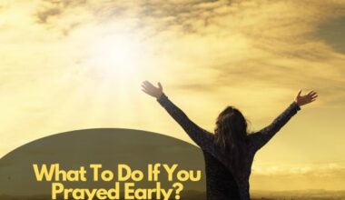 What To Do If You Prayed Early?