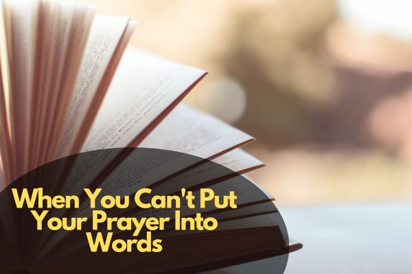 When You Can't Put Your Prayer Into Words