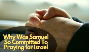 Why Was Samuel So Committed To Praying for Israel